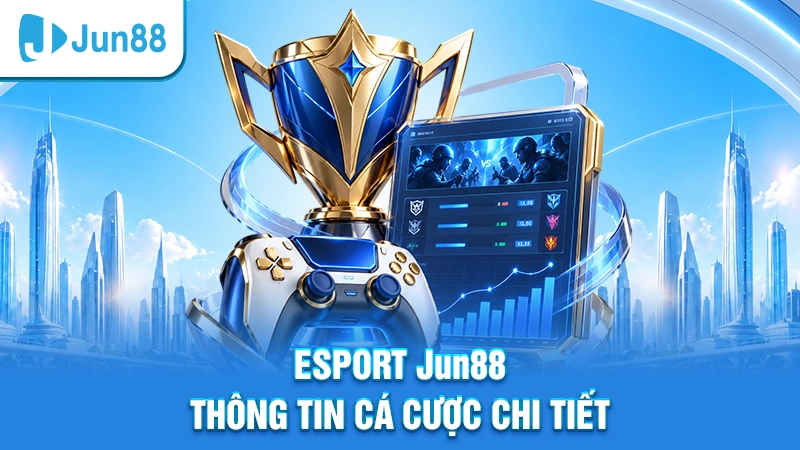 Esport Jun88 cung cấp các thông tin cá cược Esport chi tiết